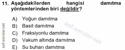 11. soru: Aşağıdakilerden hangisi damıtma yöntemlerinden biri değildir? A) Yoğun damıtma B) Basit damitma Of C) Fraksiyonlu dam…