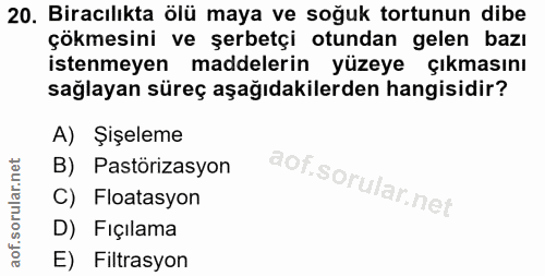 20. soru: Biracılıkta ölü maya ve soğuk tortunun dibe çökmesini ve şerbetçi otundan gelen bazı istenmeyen maddelerin yüzeye Çık…