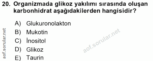 20. soru: Organizmada glikoz yakılımı sırasında oluşan karbonhidrat aşağıdakilerden hangisidir? A) Glukuronolakton B) Mukotin C…