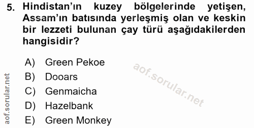 5. soru: Hindistan'ın kuzey bölgelerinde yetişen, Assam'ın batısında yerleşmiş olan ve keskin bir lezzeti bulunan çay türü aşa…