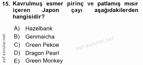 15. soru: Kavrulmuş esmer pirinç ve patlamış mısır içeren Japon çayı aşağıdakilerden hangisidir? A) Hazelbank B) Genmaicha C) G…