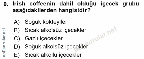 9. soru: Irish coffeenin dahil olduğu içecek grubu aşağıdakilerden hangisidir? A) Soğuk kokteyller B) Sıcak alkolsüz içecekler…