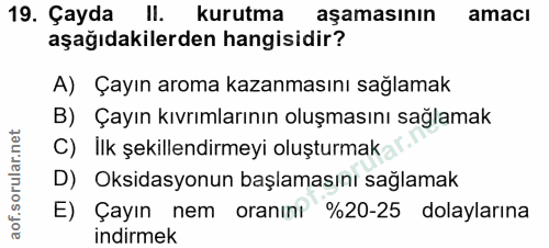 19. soru: Çayda Il. kurutma aşamasının amaci aşağıdakilerden hangisidir? A) Çayın aroma kazanmasını sağlamak B) Çayın kıvrımlar…