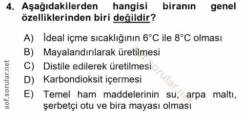 4. soru: Aşağıdakilerden hangisi biranın genel özelliklerinden biri değildir? A) Ideal içme sıcaklığının 6°C ile 8°C olması B)…