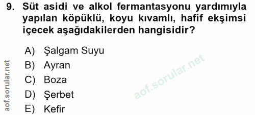 9. soru: Süt asidi ve alkol fermantasyonu yardımıyla yapılan köpüklü, koyu kıvamlı, hafif ekşimsi içecek aşağıdakilerden hangi…