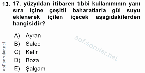 13. soru: 17. yüzyıldan itibaren tıbbî kullanımının yanı sıra içine çeşitli baharatlarla gül suyu eklenerek içilen içecek aşağı…