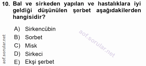 10. soru: Bal ve sirkeden yapılan ve hastalıklara iyi geldiği düşünülen şerbet aşağıdakilerden hangisidir? A) Sirkencübin B) So…