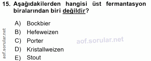 15. soru: Aşağıdakilerden hangisi üst fermantasyon biralarından biri değildir? A) Bockbier B) Hefeweizen C) Porter D) Kristallw…