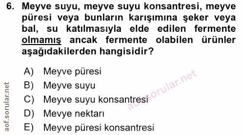 6. soru: Meyve suyu, meyve suyu konsantresi, meyve püresi veya bunların karışımına şeker veya bal, su katılmasıyla elde edilen…