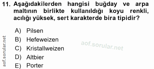 11. soru: Aşağıdakilerden hangisi buğday ve arpa maltının birlikte kullanıldığı koyu renkli, acılığı yüksek, sert karakterde bi…