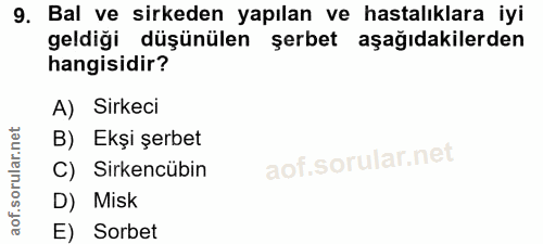 9. soru: Bal ve sirkeden yapılan ve hastalıklara iyi geldiği düşünülen şerbet aşağıdakilerden hangisidir? A) Sirkeci B) Ekşi ş…