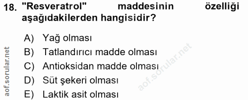 18. soru: "Resveratrol" maddesinin özelliği aşağıdakilerden hangisidir? A) Yağ olması B) Tatlandırıcı madde olması C) Antioksid…