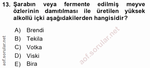13. soru: Şarabın veya fermente edilmiş meyve özlerinin damıtılması ile üretilen yüksek alkollü içki aşağıdakilerden hangisidir…