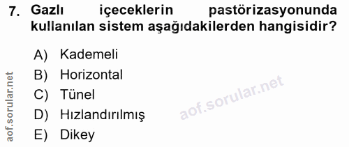7. soru: Gazli içeceklerin pastörizasyonunda kullanılan sistem aşağıdakilerden hangisidir? A) Kademeli B) Horizontal C) Tünel…