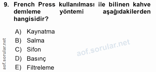 9. soru: French Press kullanılması ile bilinen kahve demleme yöntemi aşağıdakilerden hangisidir? A) Kaynatma B) Salma l C) Sif…