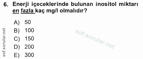 6. soru: Enerji içeceklerinde bulunan inositol miktarı en fazla kaç mg/l olmalıdır? A) 50 B) 100 C) 150 D) 200 E) 300