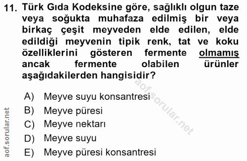 11. soru: Türk Gıda Kodeksine göre, sağlıklı olgun taze veya soğukta muhafaza edilmiş bir veya birkaç çeşit meyveden elde edile…