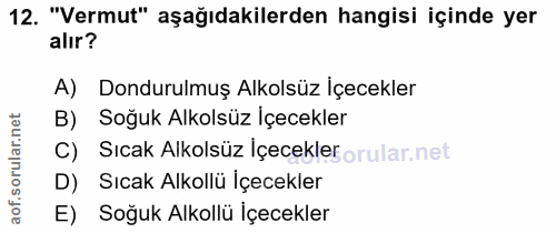 12. soru: "Vermut" aşağıdakilerden hangisi içinde yer alır? A) Dondurulmuş Alkolsüz İçecekler B) Soğuk Alkolsüz Içecekler ar. C…