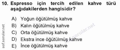 10. soru: Espresso için tercih edilen kahve türü aşağıdakilerden hangisidir? A) Yoğun öğütülmüş kahve B) Kalın öğütülmüş kahve…