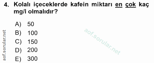 4. soru: Kolalı içeceklerde kafein miktarı en çok kaç mg/l olmalıdır? A) 50 B) 100 C) 150 D) 200 E) 300