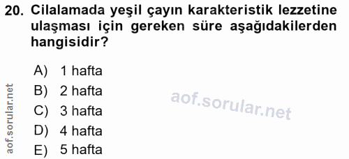 20. soru: Cilalamada yeşil çayın karakteristik lezzetine ulaşması için gereken süre aşağıdakilerden hangisidir? A) 1 hafta B) 2…