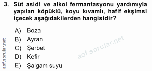 3. soru: Süt asidi ve alkol fermantasyonu yardımıyla yapılan köpüklü, koyu kıvamlı, hafif ekşimsi içecek aşağıdakilerden hangi…