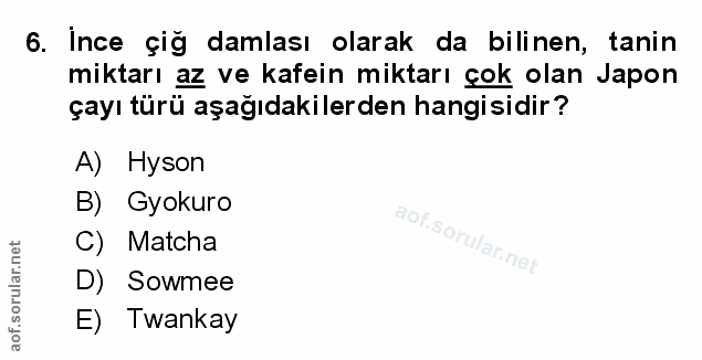 6. soru: Ince çiğ damlası olarak da bilinen, tanin miktarı az ve kafein miktarı çok olan Japon çayı türü aşağıdakilerden hangi…