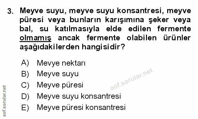 3. soru: Meyve suyu, meyve suyu konsantresi, meyve püresi veya bunların karışımına şeker veya bal, su katılmasıyla elde edilen…