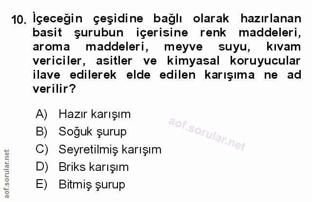 10. soru: Içeceğin çeşidine bağlı olarak hazırlanan basit şurubun içerisine renk maddeleri, aroma maddeleri, meyve suyu, kivam…