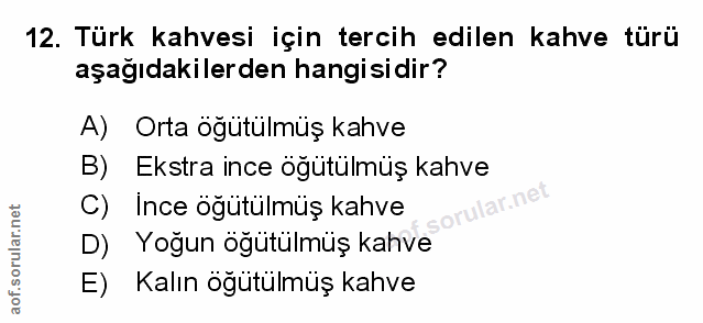 12. soru: Türk kahvesi için tercih edilen kahve türü aşağıdakilerden hangisidir? A) Orta ogutülmüş kahve B) Ekstra ince ögütülm…