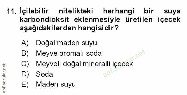 11. soru: İçilebilir nitelikteki herhangi bir suya karbondioksit eklenmesiyle üretilen içecek aşağıdakilerden hangisidir? A) Do…