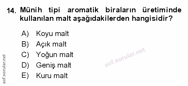 14. soru: Münih tipi aromatik biraların üretiminde kullanılan malt aşağıdakilerden hangisidir? A) Koyu malt B) Açık malt C) Yoğ…