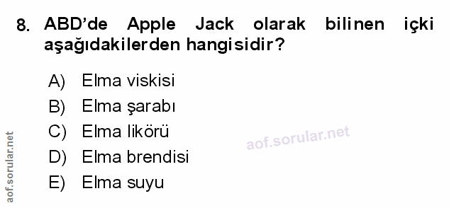 8. soru: ABD'de Apple Jack olarak bilinen içki aşağıdakilerden hangisidir? A) Elma viskisi B) Elma şarabı C) Elma likörü D)E E…