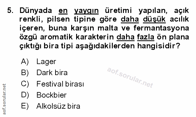 5. soru: Dünyada en yayaın üretimi yapılan, açık renkli, pilsen tipine göre daha düşük acılık içeren, buna karşın malta ve fer…