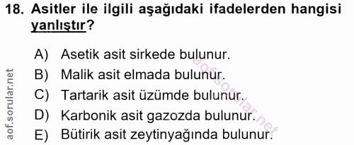 18. soru: Asitler ile ilgili aşağıdaki ifadelerden hangisi yanlıştır? A) Asetik asit sirkede bulunur. B) Malik asit elmada bulu…