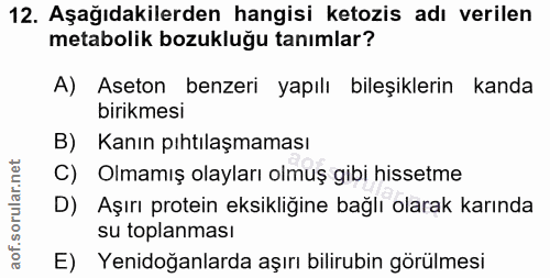 12. soru: Aşağıdakilerden hangisi ketozis adı verilen metabolik bozukluğu tanımlar? A) Aseton benzeri yapılı bileşiklerin kanda…