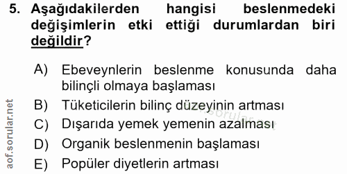 5. soru: Aşağıdakilerden hangisi beslenmedeki değişimlerin etki ettiği durumlardan biri değildir? A) Ebeveynlerin beslenme kon…