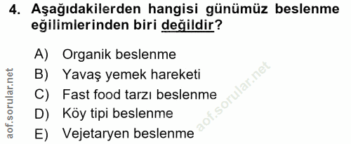 4. soru: Aşağıdakilerden hangisi günümüz beslenme eğilimlerinden biri değildir? A) Organik beslenme B) Yavaş yemek hareketi ru…
