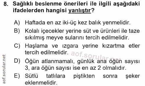 8. soru: Sağlıklı beslenme önerileri ile ilgili aşağıdaki ifadelerden hangisi yanlıştır? A) Haftada en az iki-üç kez balık yen…