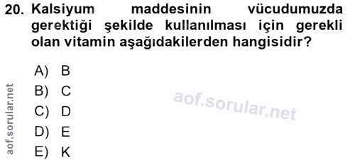 20. soru: Kalsiyum maddesinin vücudumuzda gerektiği şekilde kullanılması için gerekli olan vitamin aşağıdakilerden hangisidir?…