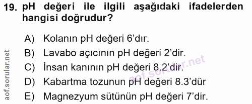 19. soru: pH değeri ile ilgili aşağıdaki ifadelerden hangisi doğrudur? A) Kolanın pH değeri 6'dır. B) Lavabo açıcının pH değeri…