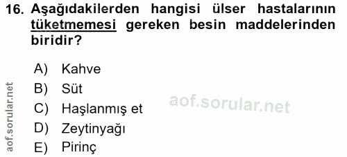 16. soru: Aşağıdakilerden hangisi ülser hastalarının tüketmemesi gereken besin maddelerinden biridir? A) Kahve B) Süt C) Haşlan…