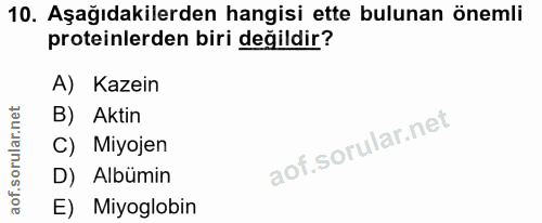 10. soru: Aşağıdakilerden hangisi ette bulunan önemli proteinlerden biri değildir? A) Kazein B) Aktin C) Miyojen D) Albümin E)…