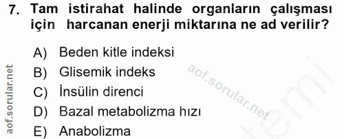 7. soru: Tam istirahat halinde organların çalışması için harcanan enerji miktarına ne ad verilir? A) Beden kitle indeksi B) Gl…