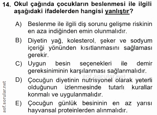 14. soru: Okul çağında çocukların beslenmesi ile ilgili aşağıdaki ifadelerden hangisi yanlıştır? A) Beslenme ile ilgili diş sor…