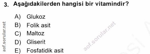 3. soru: Aşağıdakilerden hangisi bir vitamindir? A) Glukoz B) Folik asit C) Maltoz D) Gliserit E) Fosfatidik asit