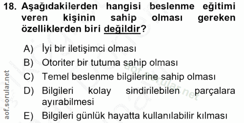18. soru: Aşağıdakilerden hangisi beslenme eğitimi veren kişinin sahip olması gereken özelliklerden biri değildir? A) İyi bir i…
