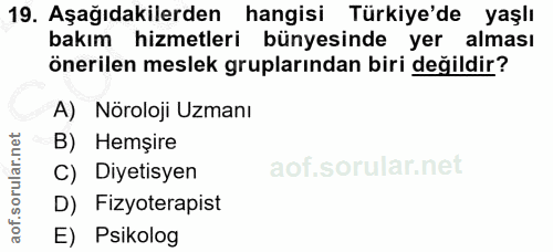 19. soru: Aşağıdakilerden hangisi Türkiye'de yaşlı bakım hizmetleri bünyesinde yer alması önerilen meslek gruplarından biri değ…