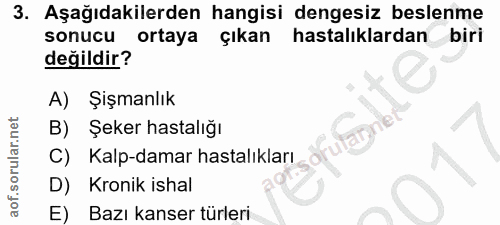 3. soru: Aşağıdakilerden hangisi dengesiz beslenme sonucu ortaya çıkan hastalıklardan biri değildir? A) Şişmanlık B) Şeker has…