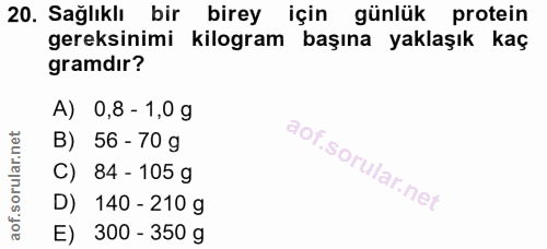 20. soru: Sağlıklı bir birey için günlük protein gereksinimi kilogram başına yaklaşık kaç gramdır? A) 0,8 - 1,0 g B) 56 - 70 g…